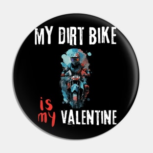 My Dirt Bike Is My Valentine | Motocross driver and lover Pin