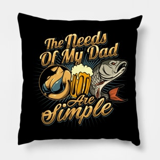 The Needs of my Dad are Simple Pillow