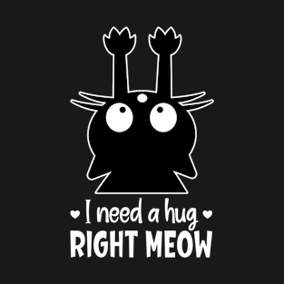 Cute Kitty I Need A Hug Right Meow Cat Lovers Gifts - Dark Colors T-Shirt