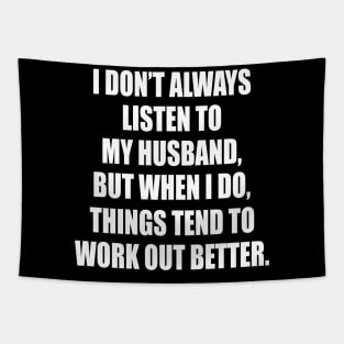 I Don't Always Listen To My Husband But When I Do Things Tend To Work Out Better Tapestry