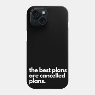 The Best Plans Are Cancelled Plans Phone Case