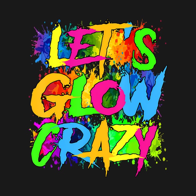 Lets A Glow Crazy Retro Colorful Quote Group Team Tie Dye by JeanDanKe