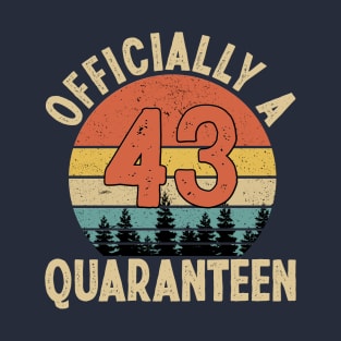 officially a quaranteen 43rd birthday T-Shirt