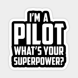 I'm a Pilot What's Your Superpower White Magnet