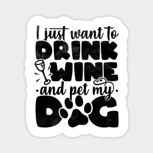 I Just Want To Drink Wine And Pet My Dog - Dog Lover product Magnet