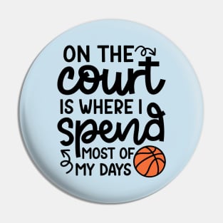 On the Court Is Where I Spend Most Of My Days Boys Girls Cute Funny Pin