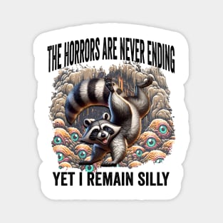 The Horrors Are Never Ending Yet I Remain Silly, raccoon Magnet