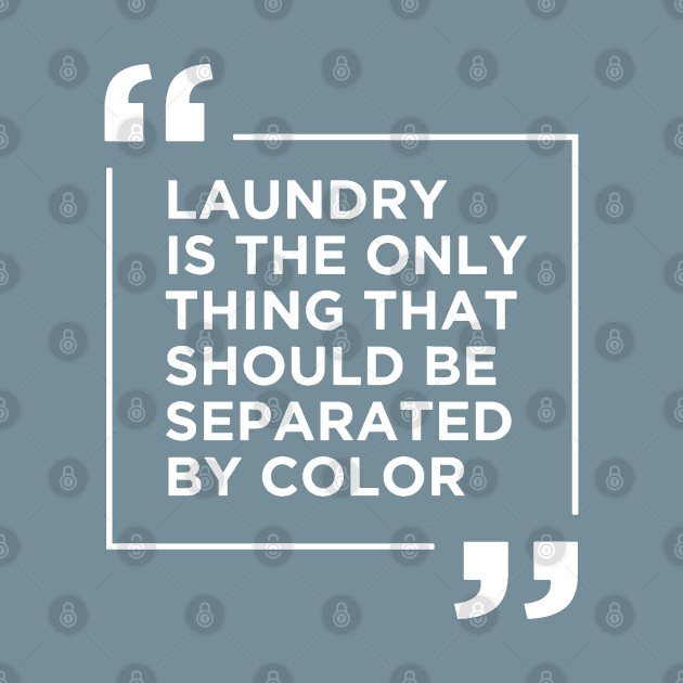 Discover Laundry The Only Thing Separated By Color - Blm Gift - T-Shirt