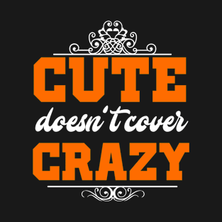 Cute Doesn't Cover Crazy T-Shirt