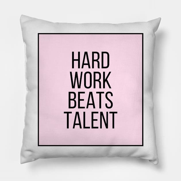 Hard Work Beats Talent - Motivational and Inspiring Work Quotes Pillow by BloomingDiaries