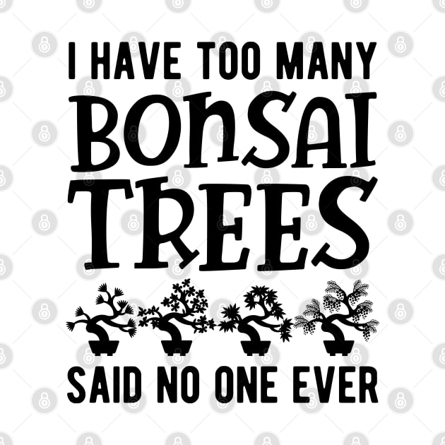 Bonsai - I have too many bonsai trees said no one ever by KC Happy Shop