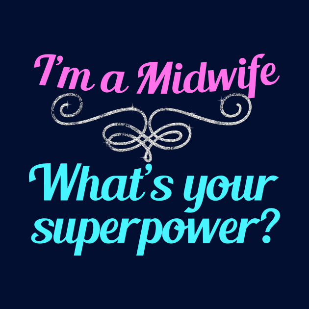 I'm a Midwife What's Your Superpower by epiclovedesigns