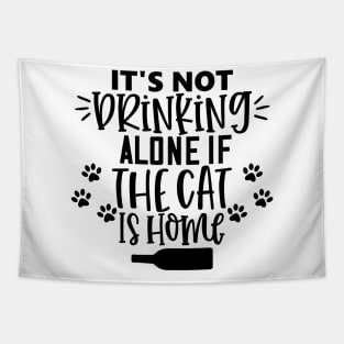 It's Not Drinking Alone If The Cat Is Home. Funny Cat Lover Design. Tapestry