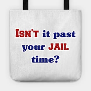 Isn't it past your jail time Tote