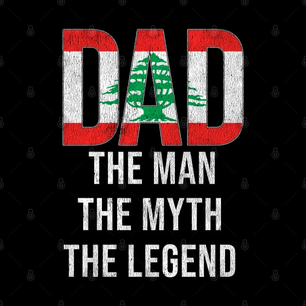 Lebanese Dad The Man The Myth The Legend - Gift for Lebanese Dad With Roots From Lebanese by Country Flags