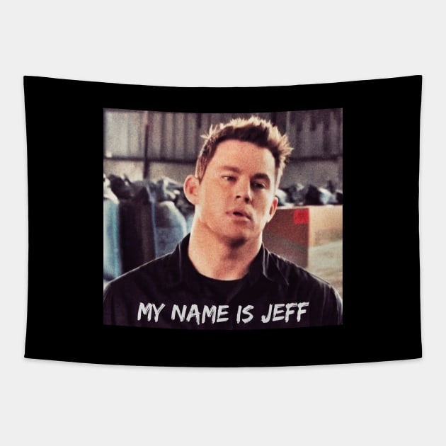 MY NAME IS JEFF. Funny Movie Quote, Channing Tatum Meme, 22 Jump Street Reference Tapestry by JK Mercha
