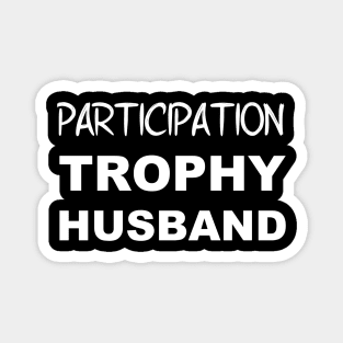 Participation Trophy Husband Magnet