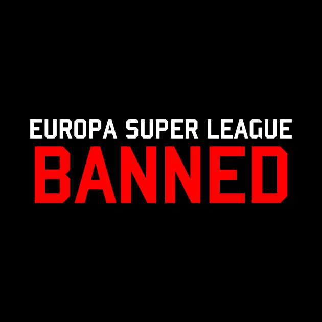 EUROPA SUPER LEAGUE BANNED by Ajiw