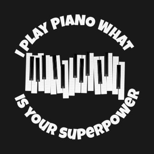 I play piano - what is your superpower T-Shirt