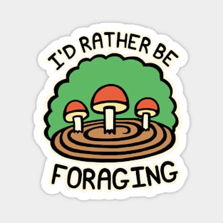 I'd Rather Be Foraging Magnet