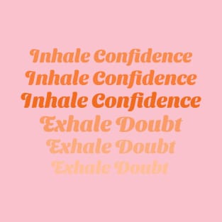 Inhale Confidence, Exhale Doubt Emotional Health T-Shirt