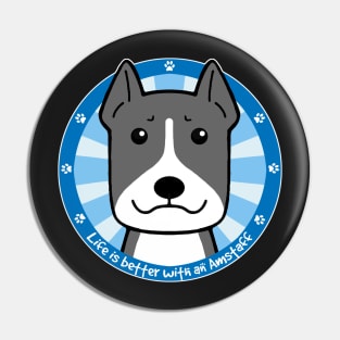 Life is Better With an American Staffordshire Terrier Pin