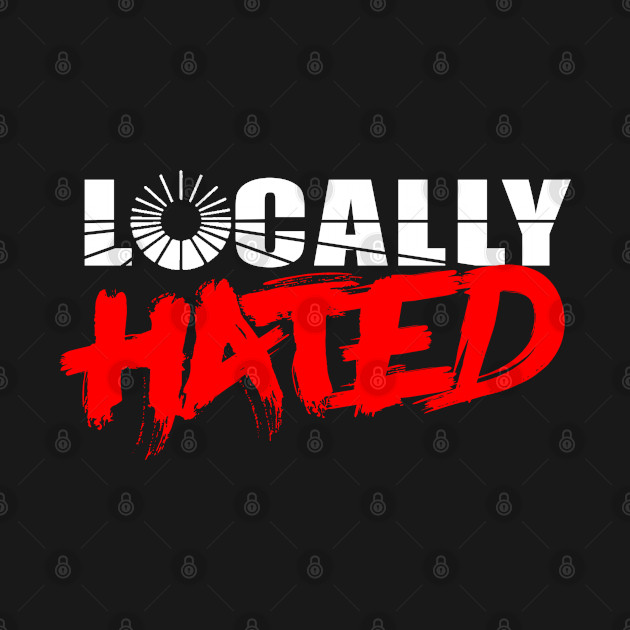 Locally Hated - Fresno
