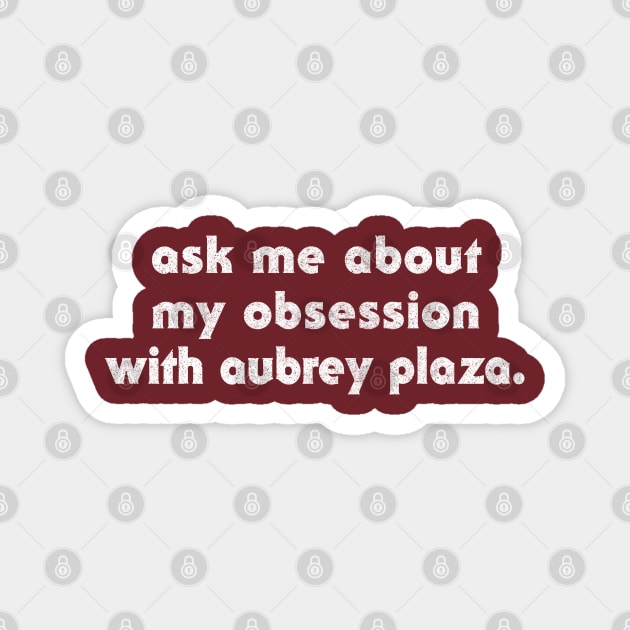 Ask Me About My Obsession With Aubrey Plaza Magnet by DankFutura