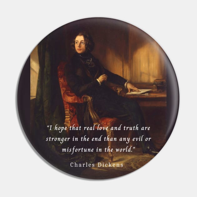 Charles Dickens portrait and quote: I hope that real love and truth are stronger in the end than any evil or misfortune in the world. Pin by artbleed