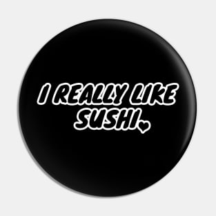 I Really Like Sushi Pin