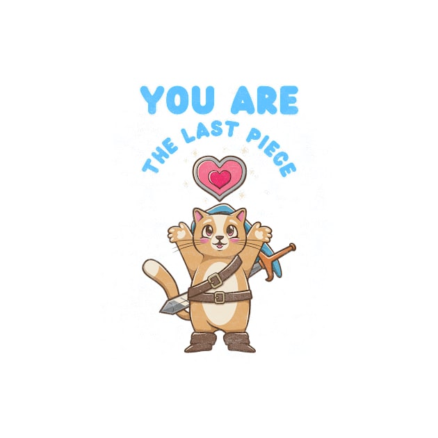 Cute Cat In Love, You Are The Last Piece by Tip Top Tee's