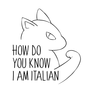 How Do You Know I am Italian T-Shirt