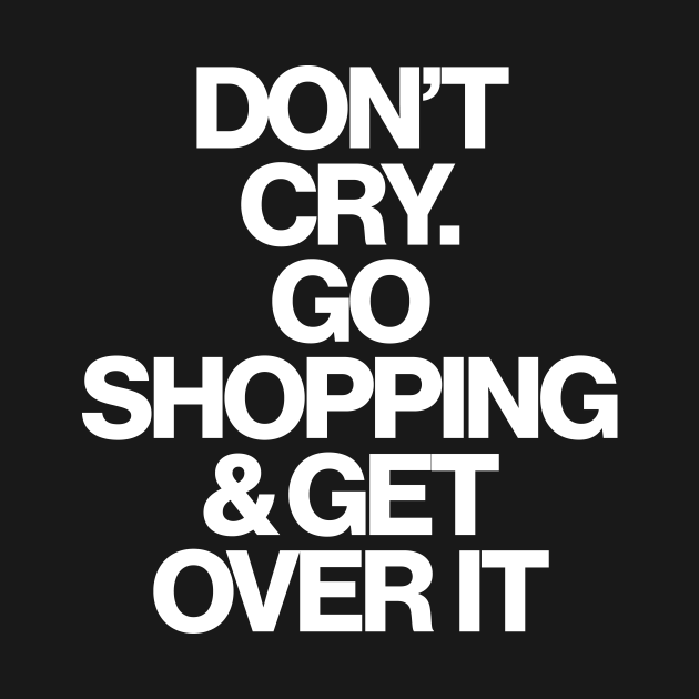 Discover Haute Leopard Don't Cry Go Shopping & Get Over It Sassy/Funny Quote - Sarcastic Quote - T-Shirt