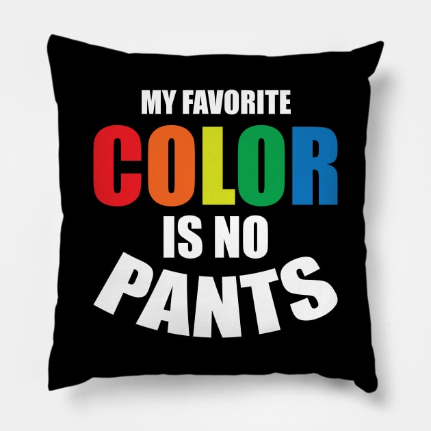 my favorite color is no pants Pillow by teestaan