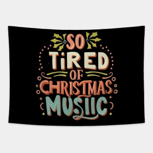 I'm so tired of Christmas music Tapestry