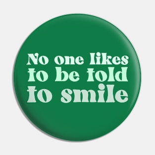 No One Likes to Be Told to Smile Pin