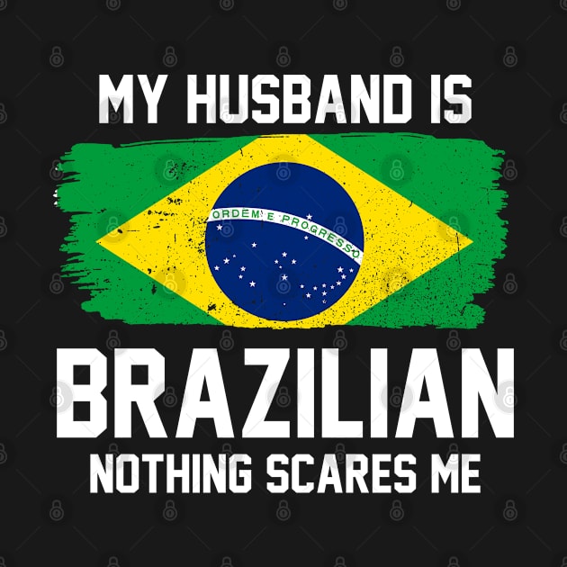 My Husband is Brazilian Nothing Scares Me by FanaticTee