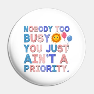 Nobody Too Busy Sarcastic Saying Pin