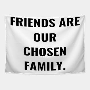 Friends Are Our Chosen Family Tapestry