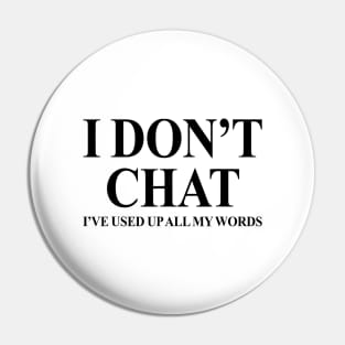 I Don't Chat I've Used Up All My Words Funny Quote Saying Pin