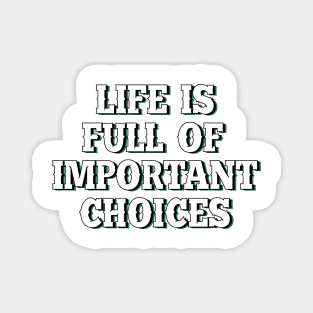 Life is full of important choices 5 Magnet