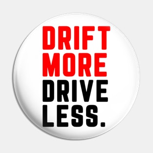 Drift More, Drive Less Pin