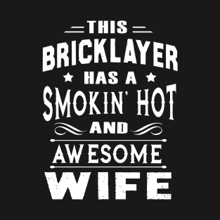 This Bricklayer Has A Smokin Hot And Awesome Wife T-Shirt