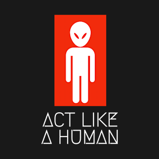 alien act like a human T-Shirt