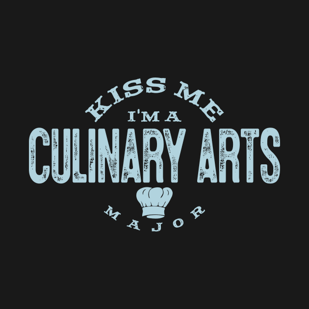 Funny Culinary Student Kiss Me I'm A Culinary Arts Major Gift by twizzler3b