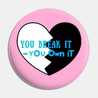 You Break It You Own It Pin