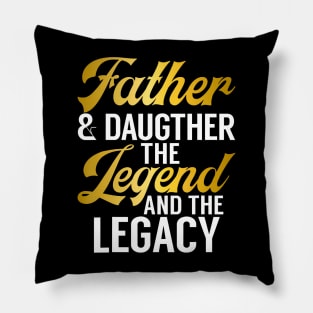 Father And Daughter The Legend And The Legacy Daughter Pillow