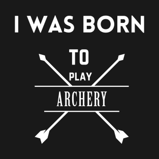 I was born to play archery T-Shirt