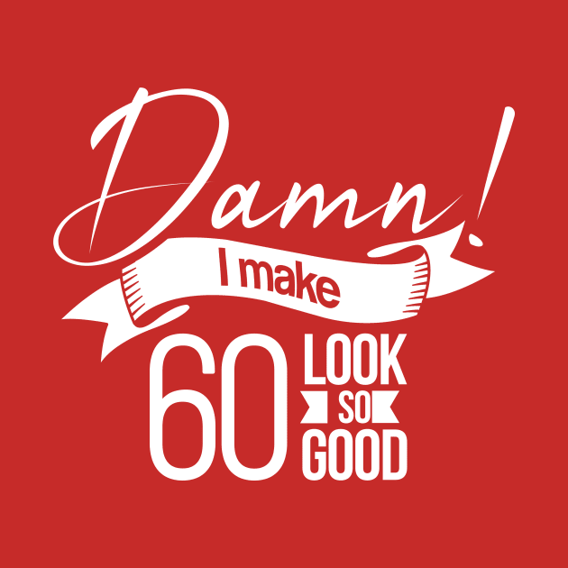 Damn I make 60 Look so Good by hoopoe