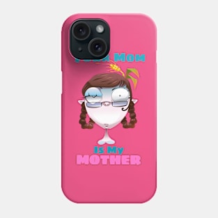 Funny Your Mom Is My Mother Phone Case